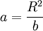 a = \frac{R^2}{b}
