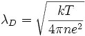 \lambda_D=\sqrt{\frac{kT}{4\pi n e^2}}