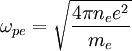\omega_{pe}=\sqrt{\frac{4\pi n_e e^2}{m_e}}