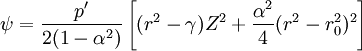 \psi = \frac{p'}{2 (1 - \alpha^2)} \left[{(r^2 - \gamma) Z^2 + \frac{\alpha^2}{4} (r^2 - r^2_0)^2 }\right]