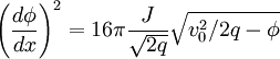 \left(\frac{d\phi}{dx}\right)^{2}=16\pi\frac{J}{\sqrt{2q}}\sqrt{v_{0}^{2}/2q-\phi}