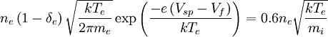 n_{e} \left( 1- \delta_e \right) \sqrt{ \frac{ kT_{e} }{ 2\pi m_{e} } } \exp \left( \frac{ -e \left( V_{sp}-V_{f} \right) }{kT_{e}} \right) = 0.6 n_{e} \sqrt{ \frac{kT_{e}}{m_{i}}}