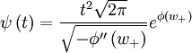 \psi\left(t\right)=\frac{t^{2}\sqrt{2\pi}}{\sqrt{-\phi^{\prime\prime}\left(w_{+}\right)}}e^{\phi\left(w_{+}\right)}