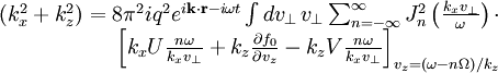 \begin{array}{rcl} \left(k_{x}^{2}+k_{z}^{2}\right) = 8\pi^{2}iq^{2}e^{i\mathbf{k}\cdot\mathbf{r}-i\omega t}\int dv_{\perp}\, v_{\perp}\sum_{n=-\infty}^{\infty}J_{n}^{2}\left(\frac{k_{x}v_{\perp}}{\omega}\right)\cdot\\ \left[k_{x}U\frac{n\omega}{k_{x}v_{\perp}}+k_{z}\frac{\partial f_{0}}{\partial v_{z}}-k_{z}V\frac{n\omega}{k_{x}v_{\perp}}\right]_{v_{z}=\left(\omega-n\Omega\right)/k_{z}}\end{array}
