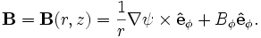 
\mathbf{B} = \mathbf{B}(r,z) = \frac{1}{r}\nabla\psi\times\mathbf{\hat{e}}_\phi + B_\phi \mathbf{\hat{e}}_\phi.
