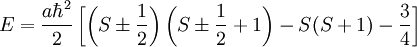 E=\frac{a\hbar^{2}}{2}\left[\left(S\pm\frac{1}{2}\right)\left(S\pm\frac{1}{2}+1\right)-S(S+1)-\frac{3}{4}\right]