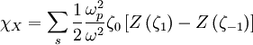 \chi_{X}=\sum_{s}\frac{1}{2}\frac{\omega_{p}^{2}}{\omega^{2}}\zeta_{0}\left[Z\left(\zeta_{1}\right)-Z\left(\zeta_{-1}\right)\right]