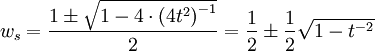 w_{s}=\frac{1\pm\sqrt{1-4\cdot\left(4t^{2}\right)^{-1}}}{2}=\frac{1}{2}\pm\frac{1}{2}\sqrt{1-t^{-2}}