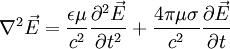 \nabla^{2}\vec{E}=\frac{\epsilon\mu}{c^{2}}\frac{\partial^{2}\vec{E}}{\partial t^{2}}+\frac{4\pi\mu\sigma}{c^{2}}\frac{\partial\vec{E}}{\partial t}
