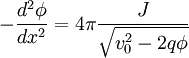 -\frac{d^{2}\phi}{dx^{2}}=4\pi\frac{J}{\sqrt{v_{0}^{2}-2q\phi}}