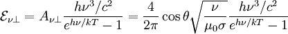 \mathcal{E}_{\nu\perp}=A_{\nu\perp}\frac{h\nu^{3}/c^{2}}{e^{h\nu/kT}-1}=\frac{4}{2\pi}\cos\theta\sqrt{\frac{\nu}{\mu_{0}\sigma}}\frac{h\nu^{3}/c^{2}}{e^{h\nu/kT}-1}