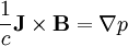 \frac{1}{c}\mathbf{J}\times\mathbf{B}=\nabla p