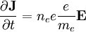 \frac{\partial\mathbf{J}}{\partial t}=n_{e}e\frac{e}{m_{e}}\mathbf{E}