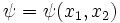 \displaystyle\psi = \psi(x_1,x_2)