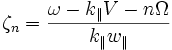 \zeta_n = \frac{\omega - k_{\parallel} V-n \Omega}{k_{\parallel} w_{\parallel}}