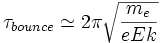 \tau_{bounce} \simeq 2 \pi \sqrt{\frac{m_e}{e E k}}
