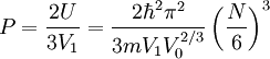 P=\frac{2U}{3V_{1}}=\frac{2\hbar^{2}\pi^{2}}{3mV_{1}V_{0}^{2/3}}\left(\frac{N}{6}\right)^{3}