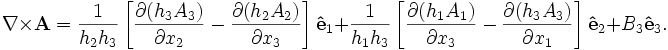 
\nabla\times\mathbf{A} = \frac{1}{h_2 h_3}\left[\frac{\partial(h_3 A_3)}{\partial x_2} - \frac{\partial(h_2 A_2)}{\partial x_3}\right] \mathbf{\hat{e}}_1
+ \frac{1}{h_1 h_3}\left[\frac{\partial(h_1 A_1)}{\partial x_3} - \frac{\partial(h_3 A_3)}{\partial x_1}\right]\mathbf{\hat{e}}_2 + B_3 \mathbf{\hat{e}}_3.
