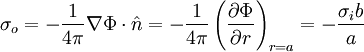 \sigma_{o}=-\frac{1}{4\pi}\nabla\Phi\cdot\hat{n}=-\frac{1}{4\pi}\left(\frac{\partial\Phi}{\partial r}\right)_{r=a}=-\frac{\sigma_{i}b}{a}
