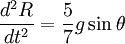 \frac{d^{2}R}{dt^{2}}=\frac{5}{7}g\sin\theta