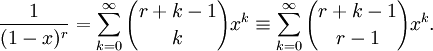 \frac{1}{(1-x)^r}=\sum_{k=0}^\infty {r+k-1 \choose k} x^k \equiv \sum_{k=0}^\infty {r+k-1 \choose r-1} x^k.