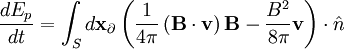 \frac{dE_{p}}{dt}=\int_{S}d\mathbf{x}_{\partial}\left(\frac{1}{4\pi}\left(\mathbf{B}\cdot\mathbf{v}\right)\mathbf{B}-\frac{B^{2}}{8\pi}\mathbf{v}\right)\cdot\hat{n}