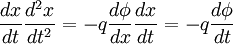\frac{dx}{dt}\frac{d^{2}x}{dt^{2}}=-q\frac{d\phi}{dx}\frac{dx}{dt}=-q\frac{d\phi}{dt}