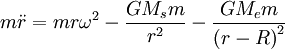 m\ddot{r}=mr\omega^{2}-\frac{GM_{s}m}{r^{2}}-\frac{GM_{e}m}{\left(r-R\right)^{2}}