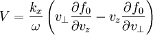 V=\frac{k_{x}}{\omega}\left(v_{\perp}\frac{\partial f_{0}}{\partial v_{z}}-v_{z}\frac{\partial f_{0}}{\partial v_{\perp}}\right)