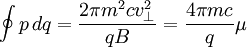 \oint p\,dq=\frac{2\pi m^2 c v_\perp^2}{qB}=\frac{4\pi mc}{q}\mu
