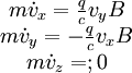 \begin{matrix} m\dot{v}_x  =  \frac{q}{c} v_y B \\ m\dot{v}_y  =  -\frac{q}{c} v_x B \\ m\dot{v}_z  = ; 0  \end{matrix}