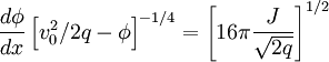 \frac{d\phi}{dx}\left[v_{0}^{2}/2q-\phi\right]^{-1/4}=\left[16\pi\frac{J}{\sqrt{2q}}\right]^{1/2}